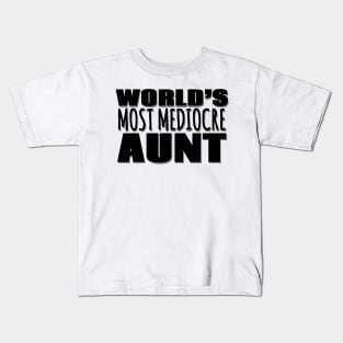 World's Most Mediocre Aunt Kids T-Shirt